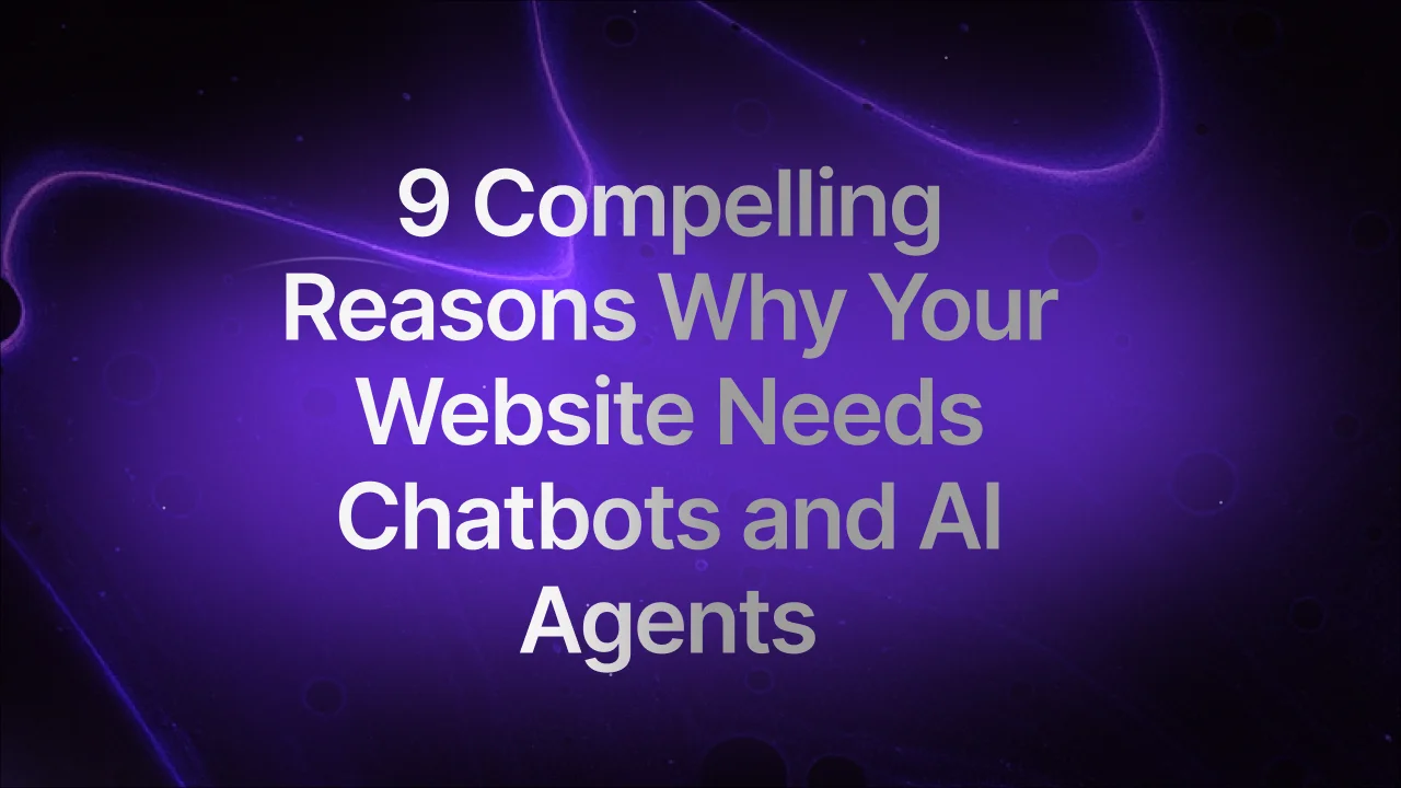 9 Compelling Reasons Why Your Website Needs Chatbots and AI Agents ...